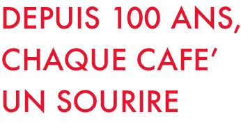 depuis 100 ans, chaque caf un sourire